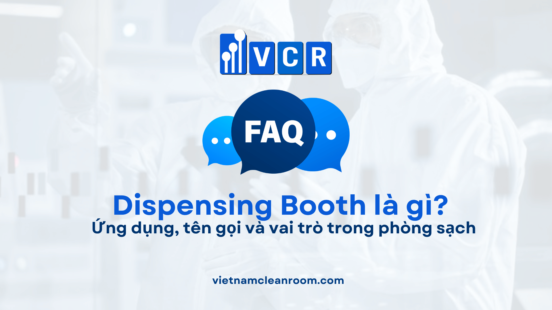 Dispensing Booth là gì? Ứng dụng, tên gọi và vai trò trong phòng sạch