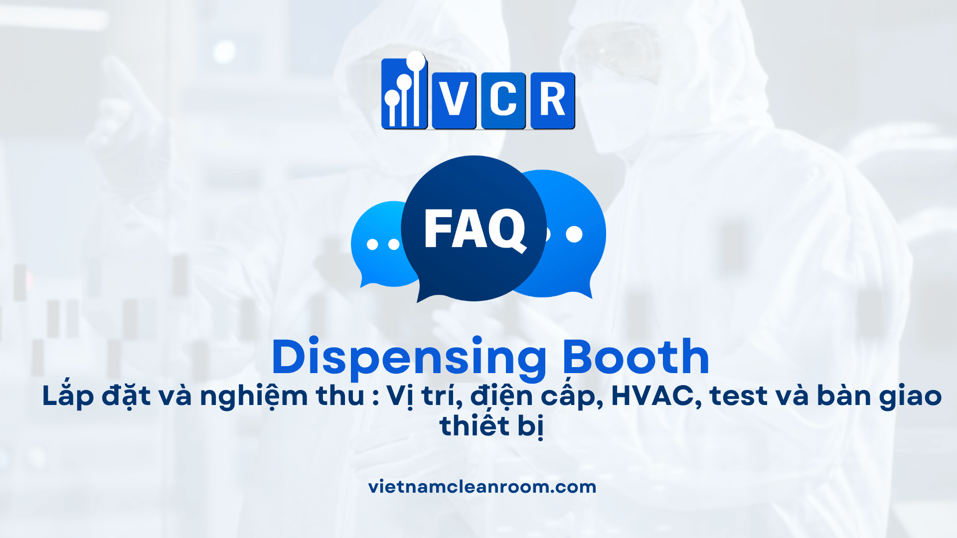 Lắp đặt và nghiệm thu Dispensing Booth: Vị trí, điện cấp, HVAC, test và bàn giao thiết bị