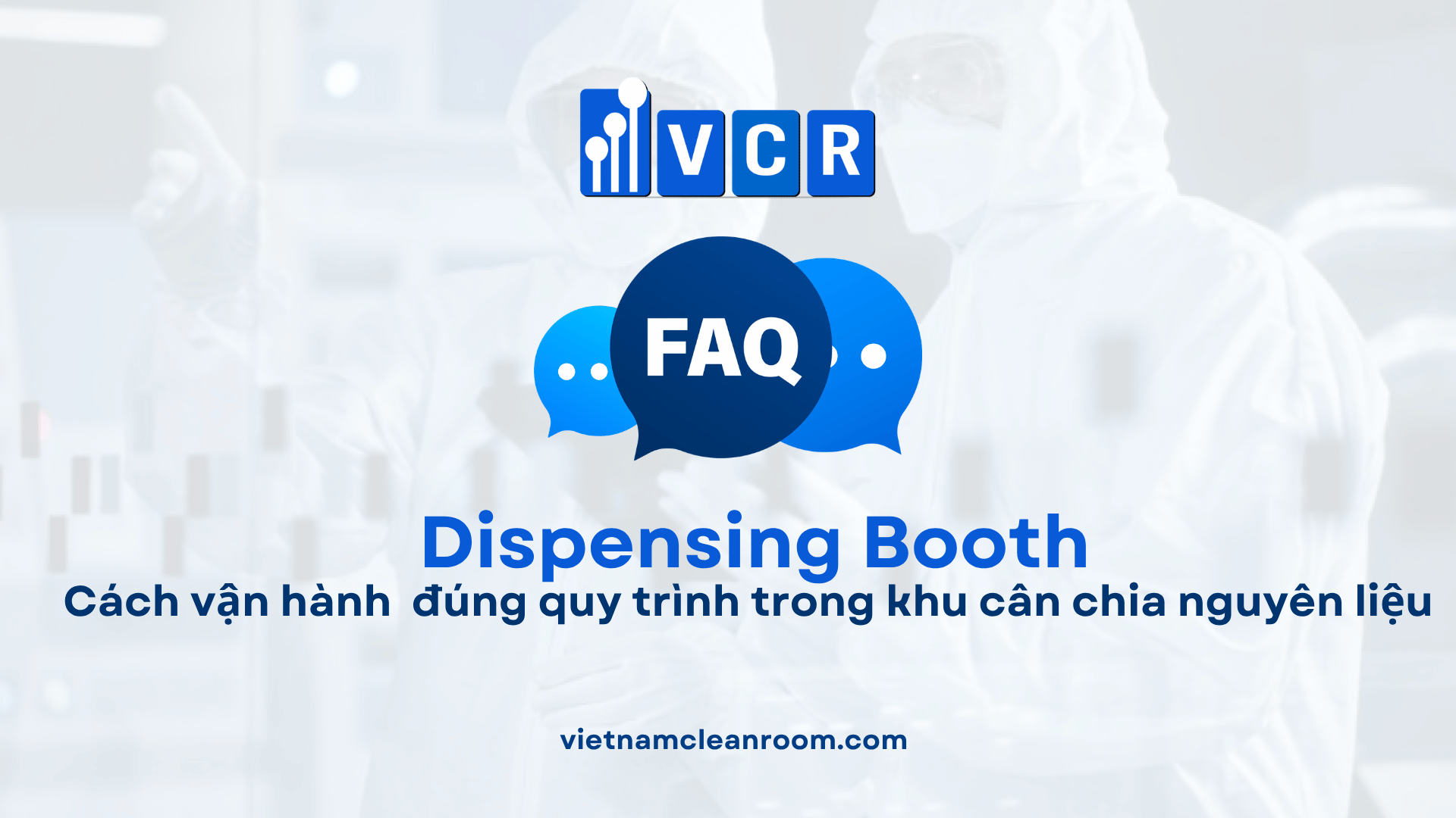 Cách vận hành Dispensing Booth đúng quy trình trong khu cân chia nguyên liệu