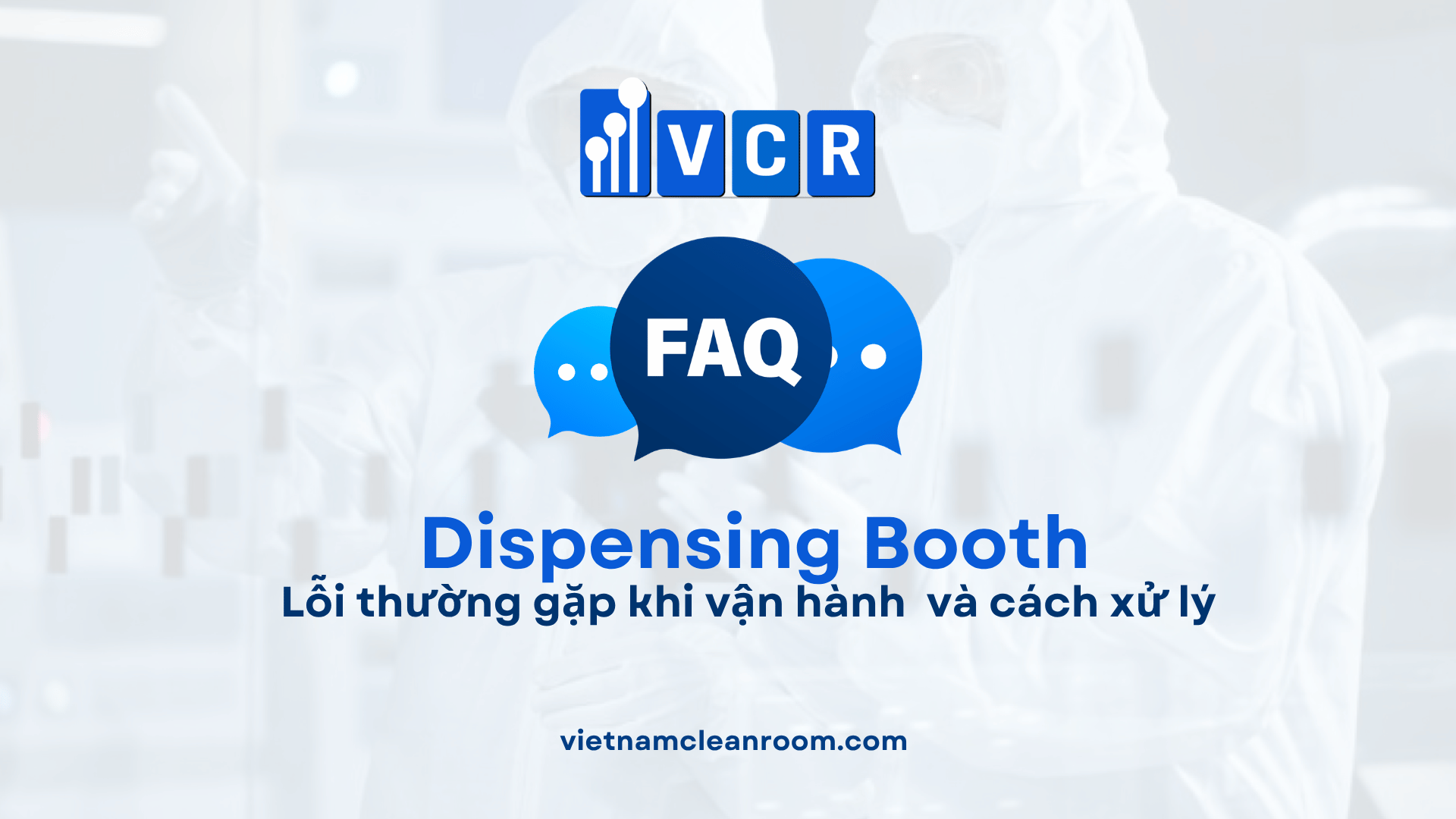 Lỗi thường gặp khi vận hành Dispensing Booth và cách xử lý