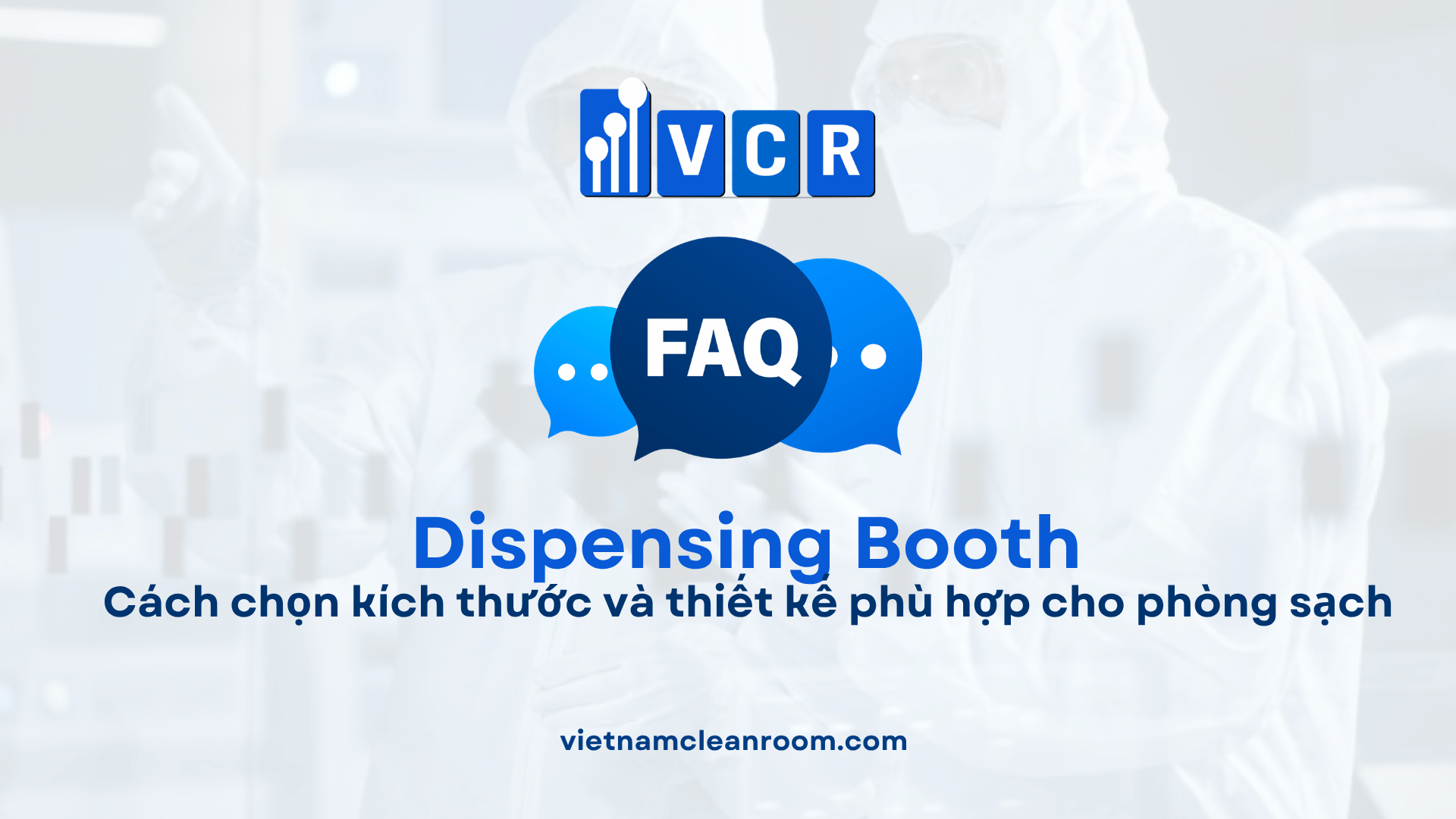 Cách chọn kích thước và thiết kế Dispensing Booth phù hợp cho phòng sạch