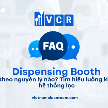 Dispensing Booth hoạt động theo nguyên lý nào? Tìm hiểu luồng khí, áp suất và hệ thống lọc