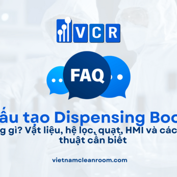 Cấu tạo Dispensing Booth gồm những gì? Vật liệu, hệ lọc, quạt, HMI và các thông số kỹ thuật cần biết