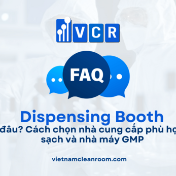 Nên mua Dispensing Booth ở đâu? Cách chọn nhà cung cấp phù hợp cho phòng sạch và nhà máy GMP